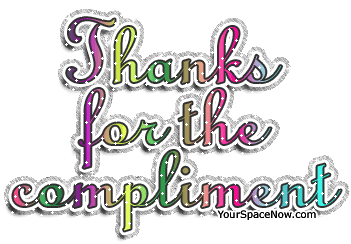 THANKS FOR THE COMPLIMENT Pictures, Images and Photos